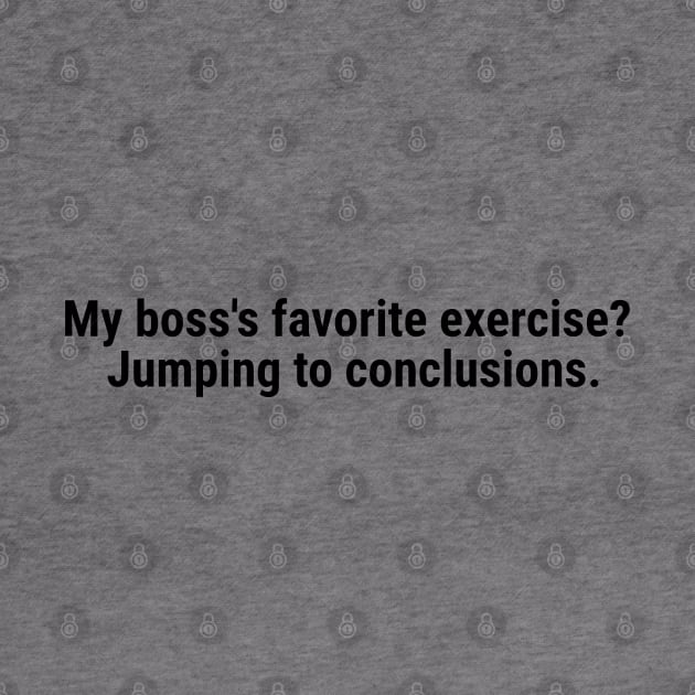 My boss's favorite exercise? Jumping to conclusions Black by sapphire seaside studio